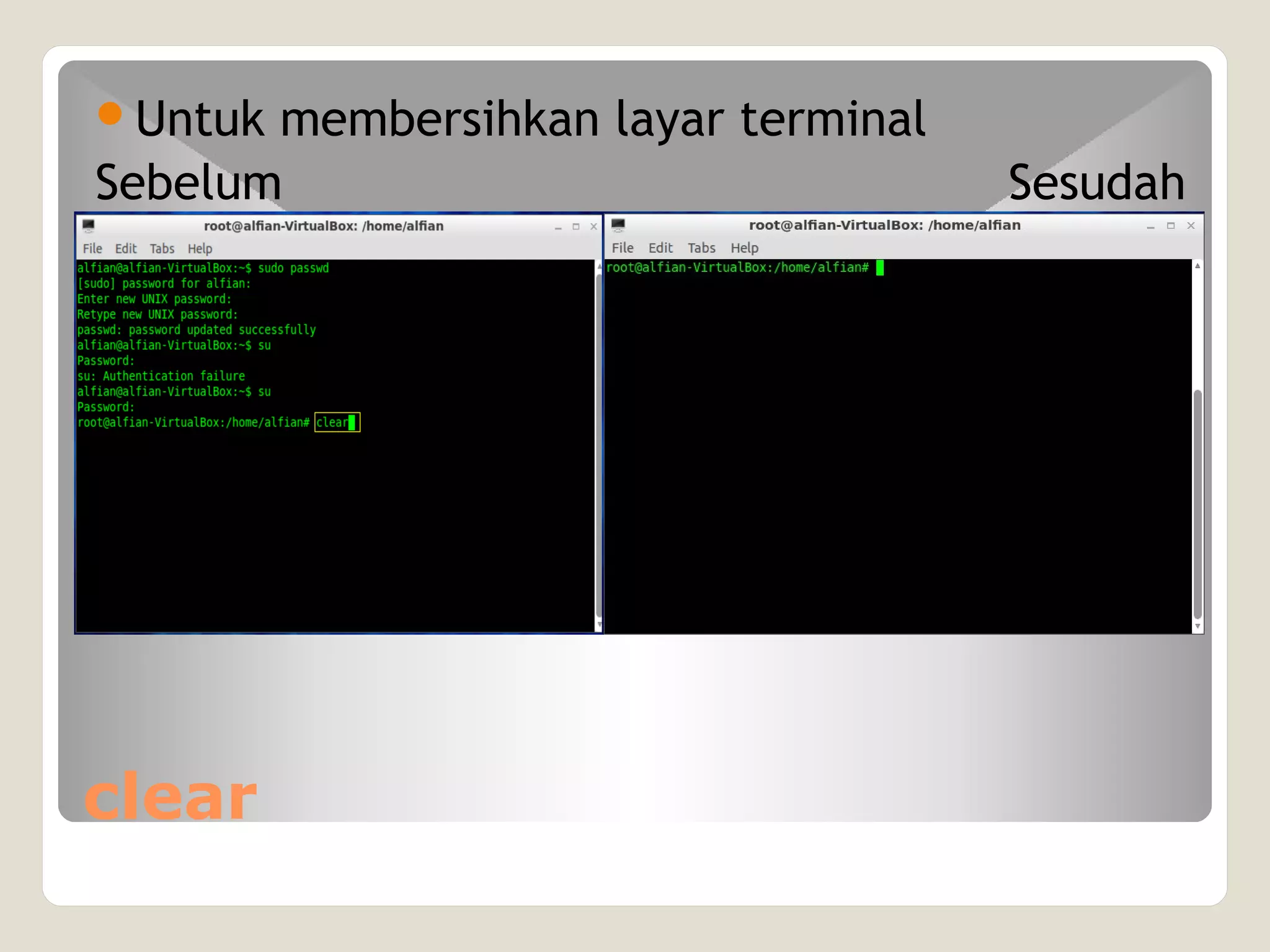 clear
Untuk membersihkan layar terminal
Sebelum Sesudah
Setelah
 