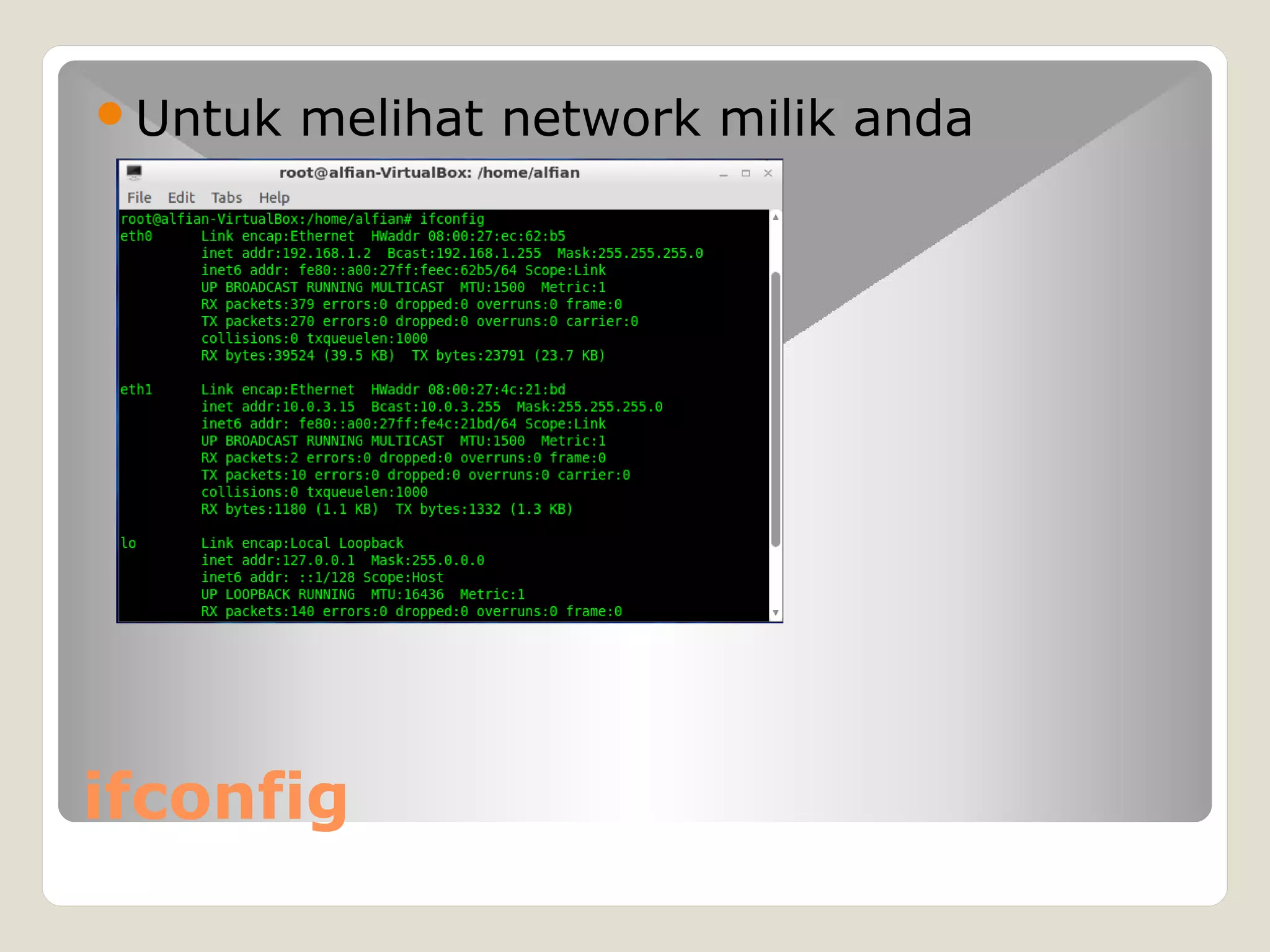 ifconfig
Untuk melihat network milik anda
 