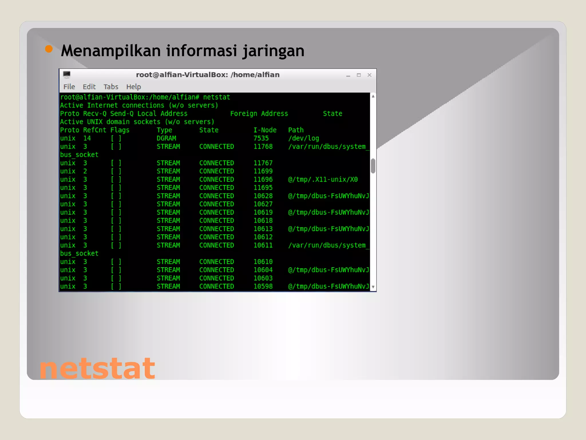 netstat
 Menampilkan informasi jaringan
 