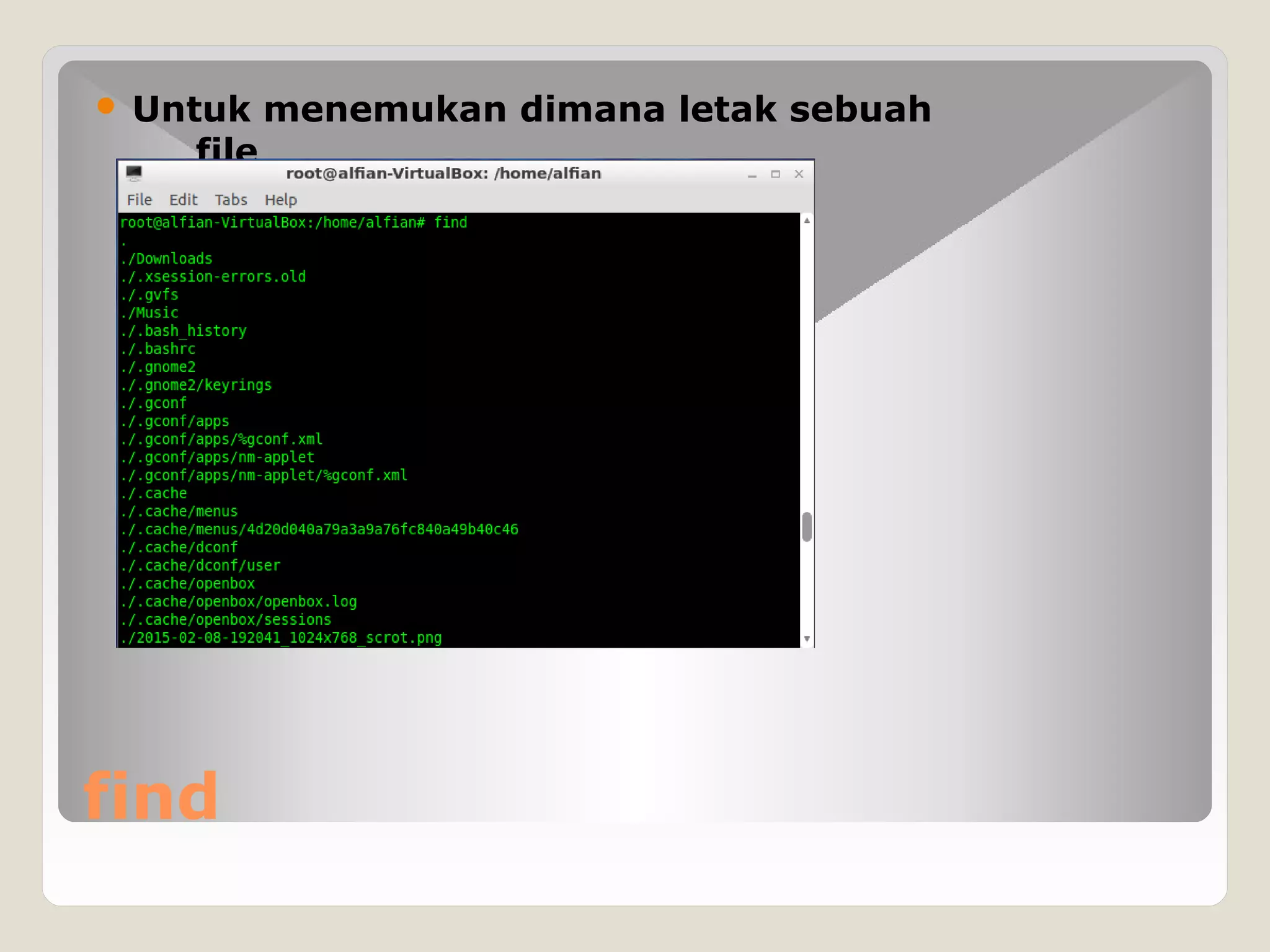 find
 Untuk menemukan dimana letak sebuah
file
 