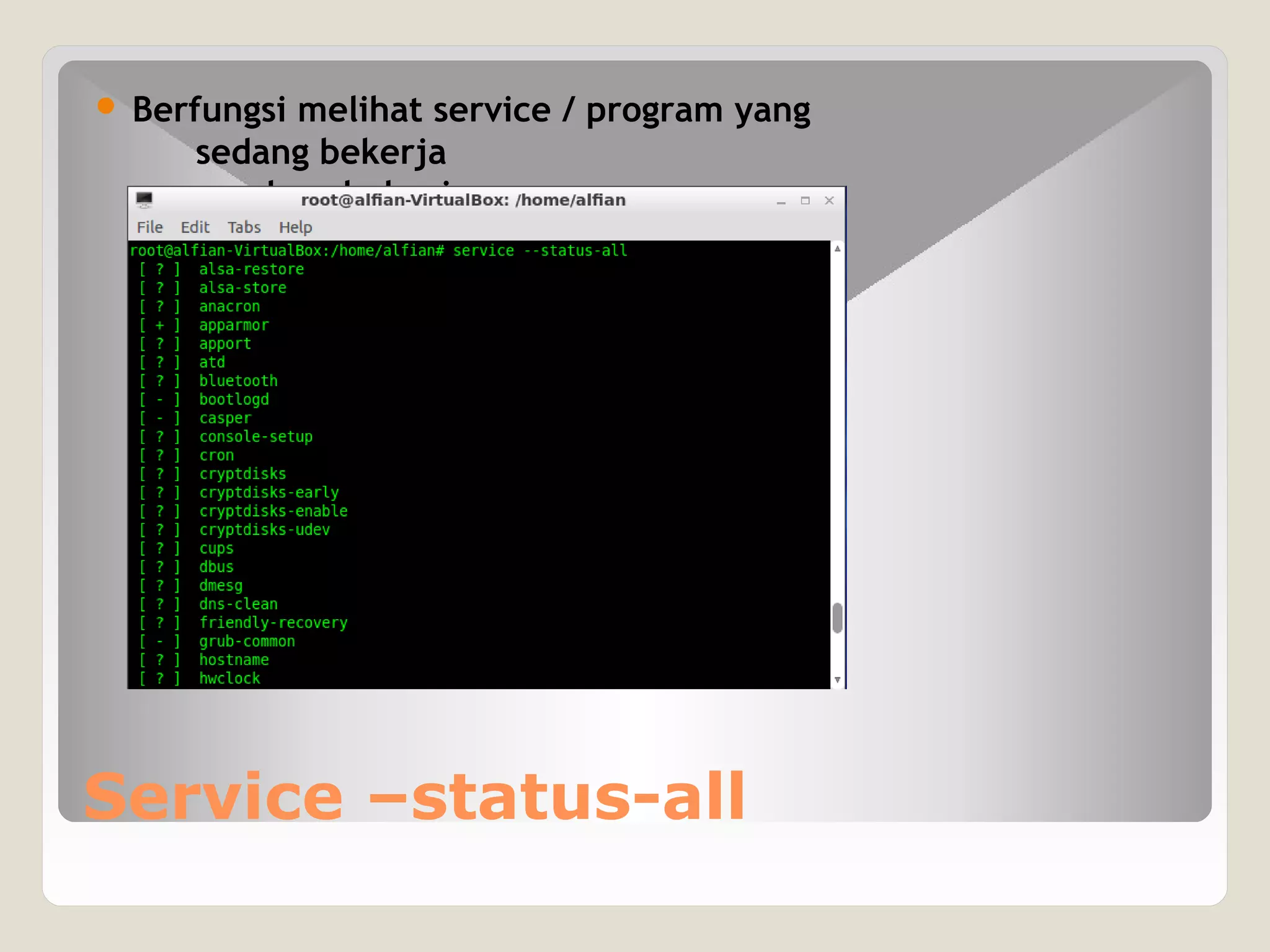 Service –status-all
 Berfungsi melihat service / program yang
sedang bekerja
yang sedang bekerja
 