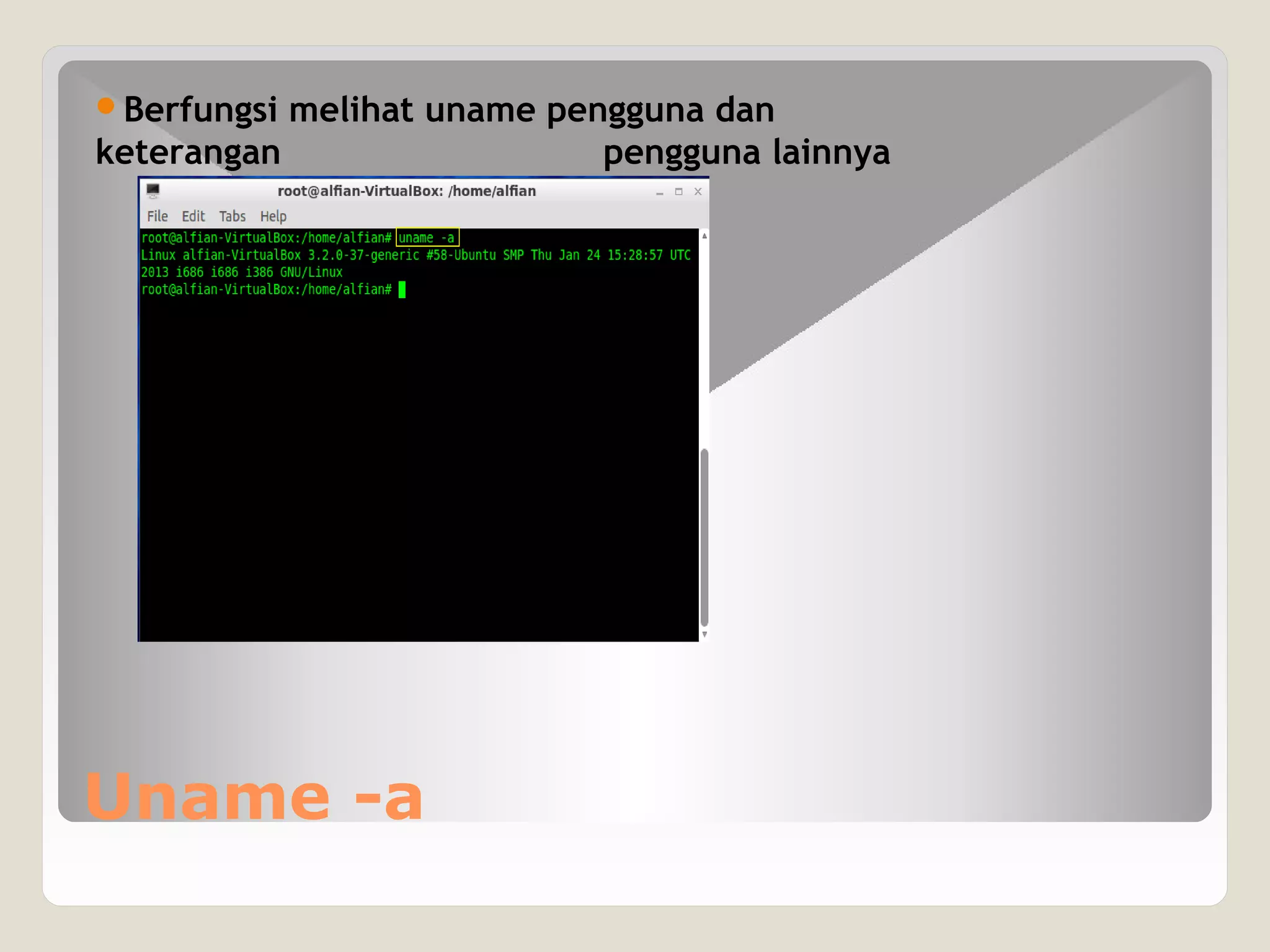 Uname -a
Berfungsi melihat uname pengguna dan
keterangan pengguna lainnya
 