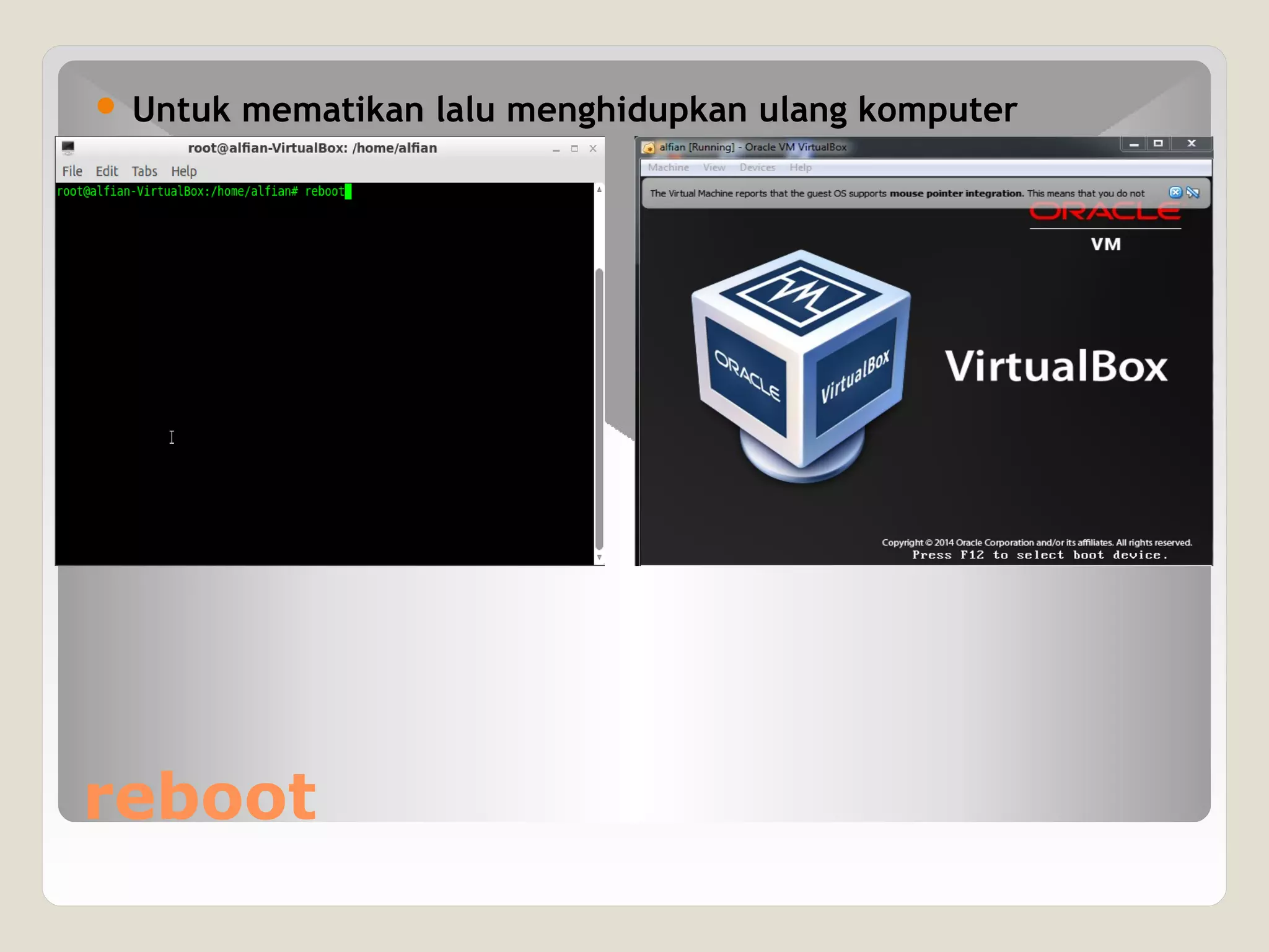 reboot
 Untuk mematikan lalu menghidupkan ulang komputer
 