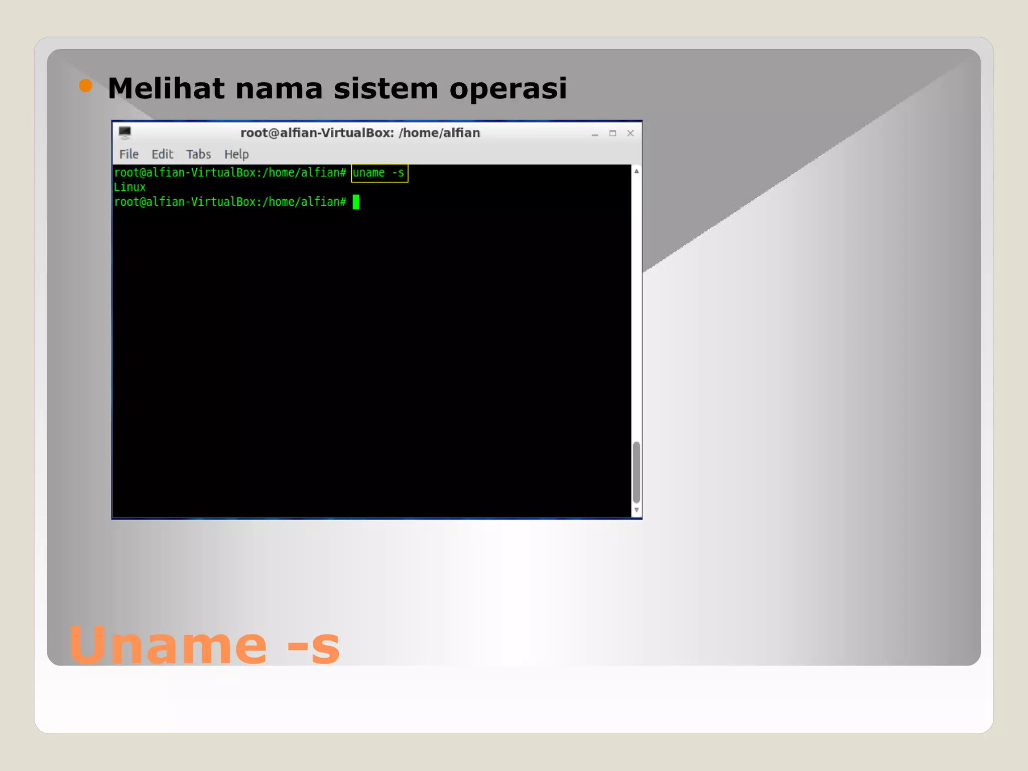 Uname -s
 Melihat nama sistem operasi
 