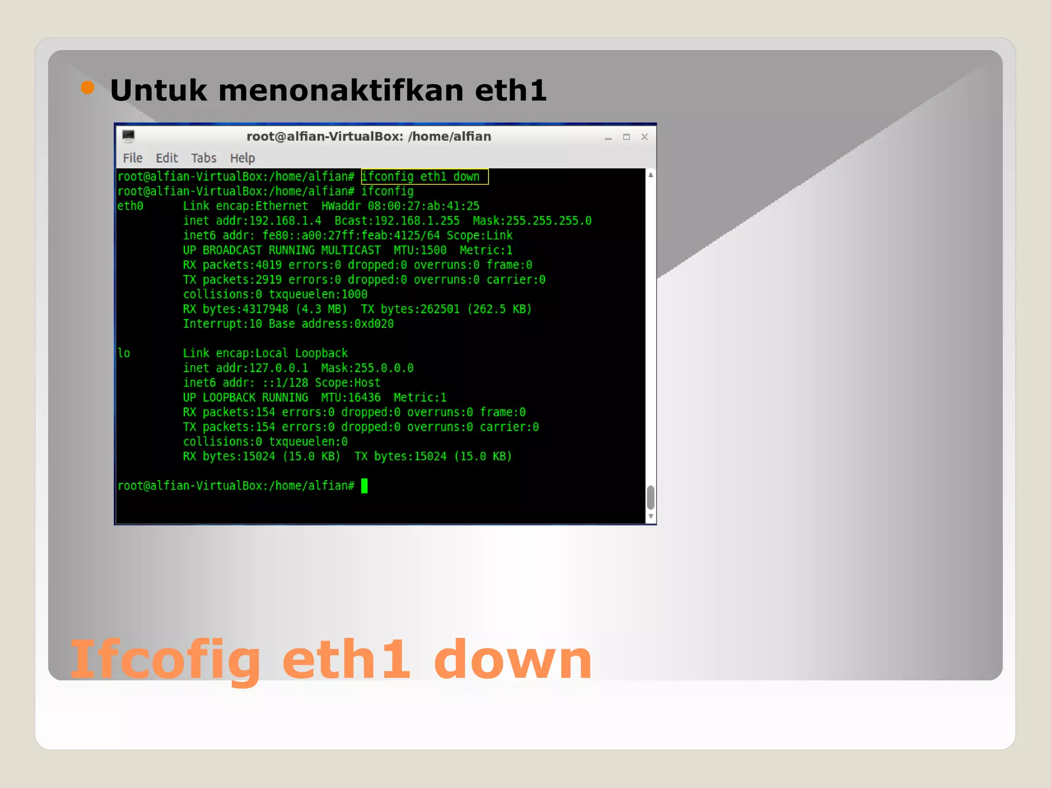 Ifcofig eth1 down
 Untuk menonaktifkan eth1
 