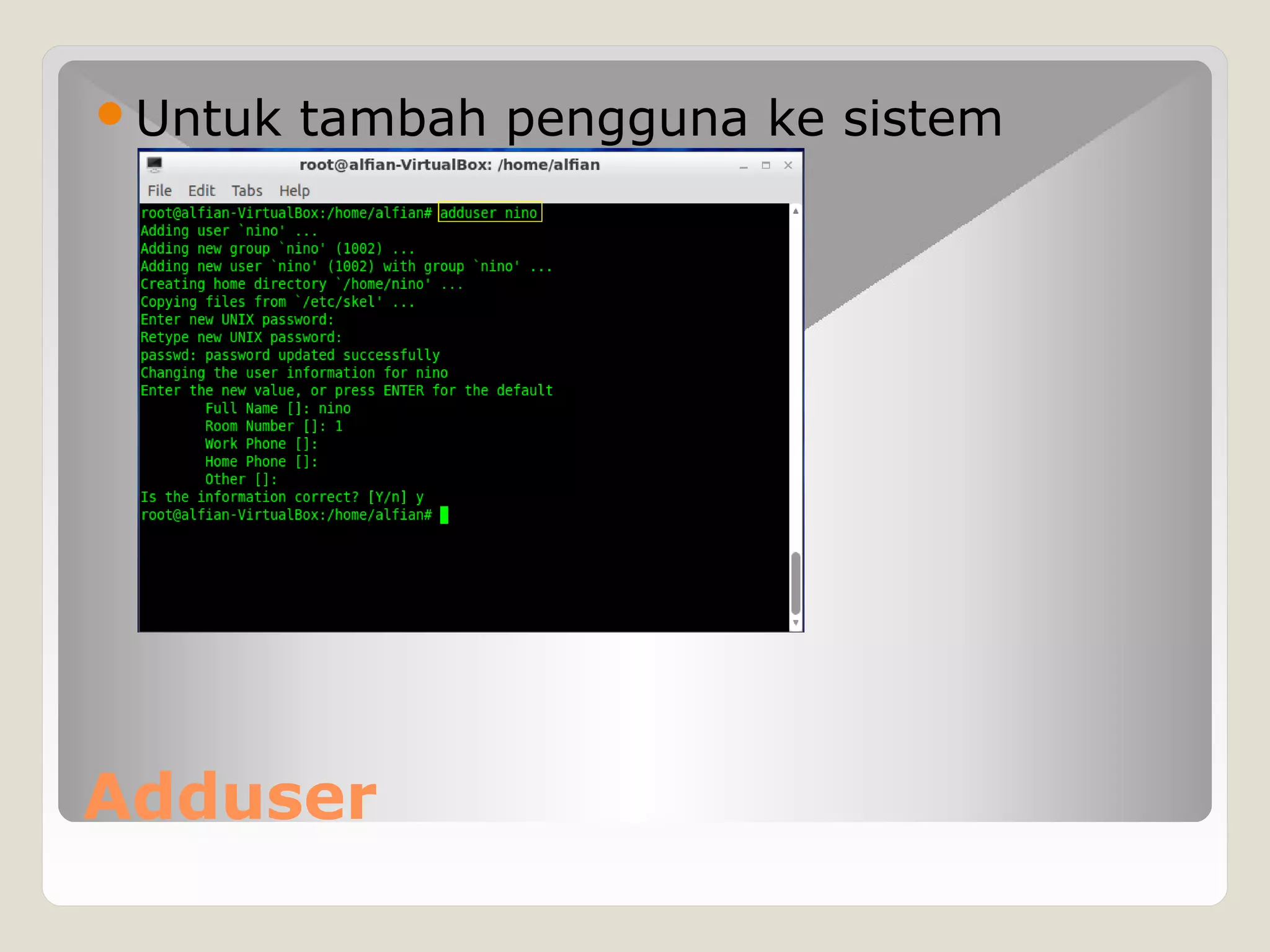 Adduser
Untuk tambah pengguna ke sistem
 