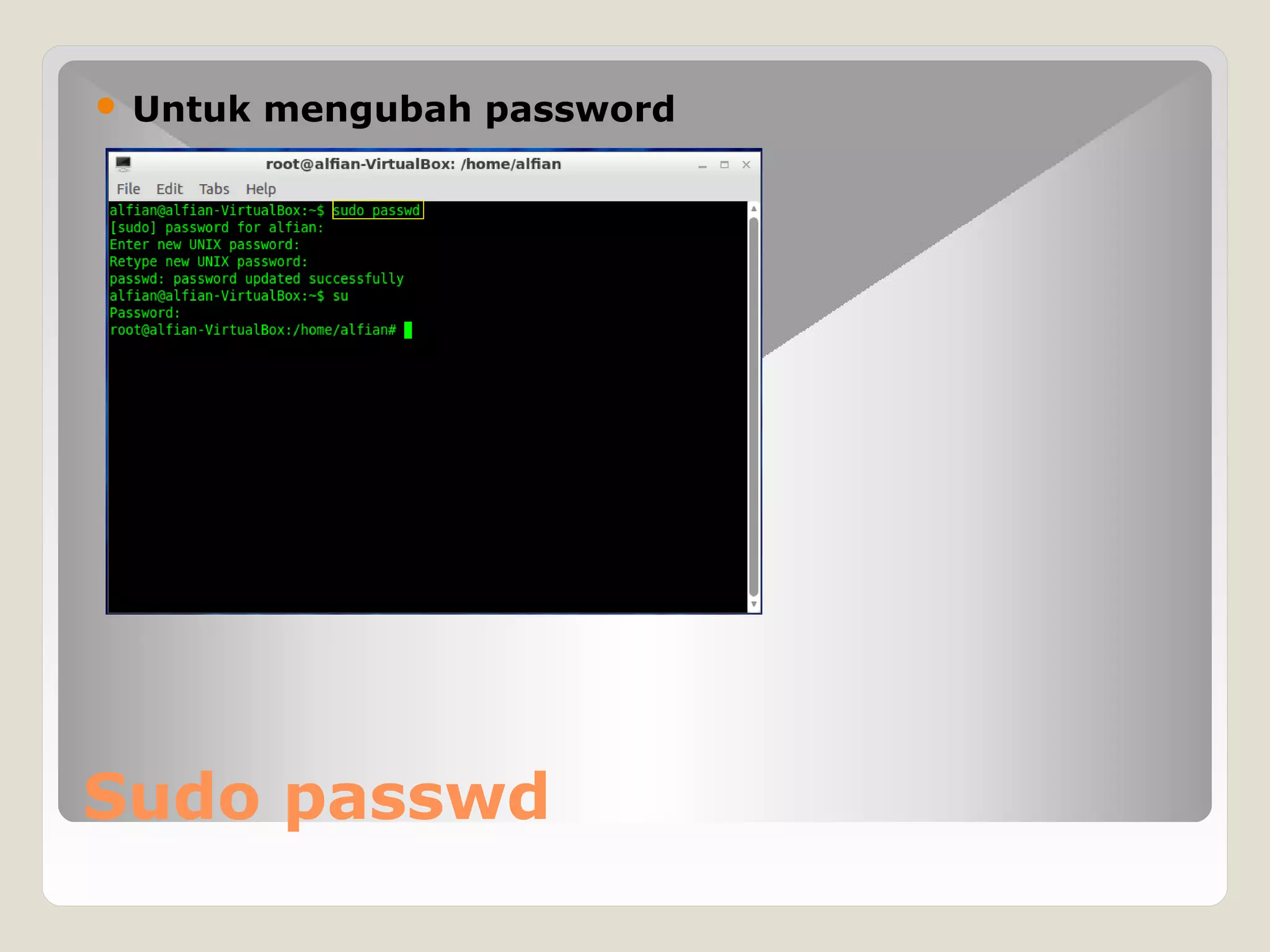 Sudo passwd
 Untuk mengubah password
 