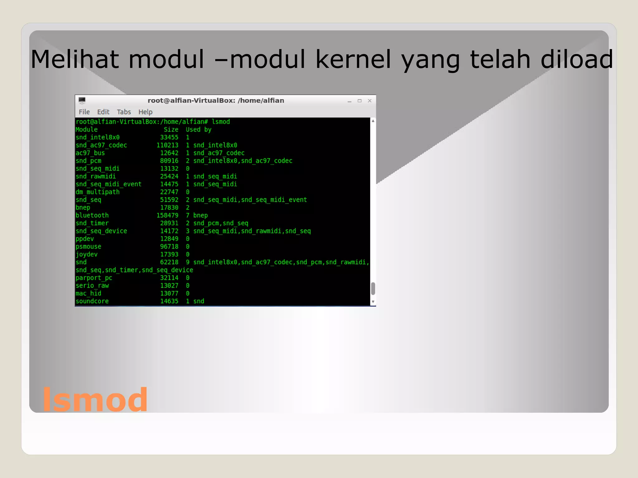 lsmod
Melihat modul –modul kernel yang telah diload
 