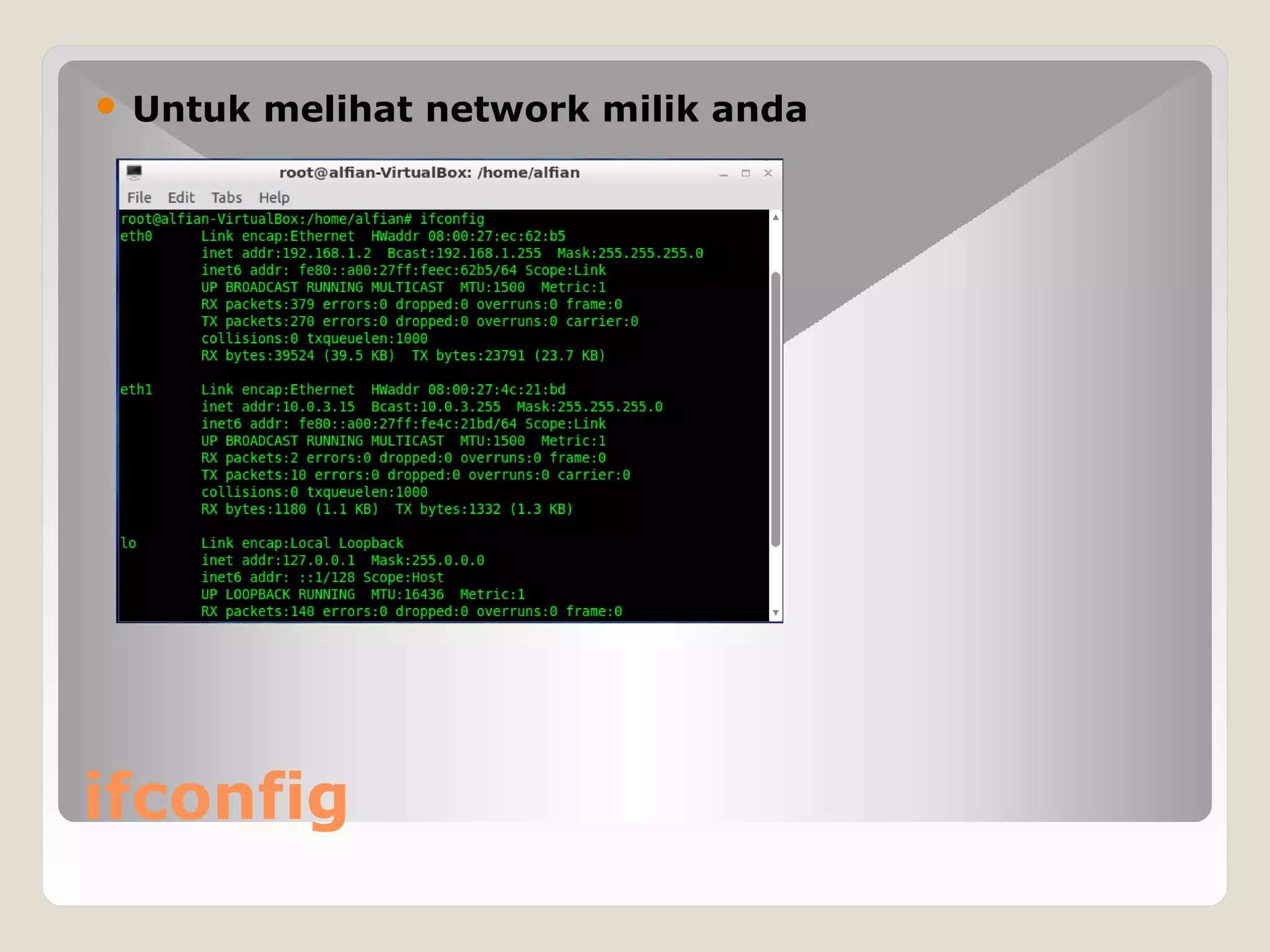 ifconfig
 Untuk melihat network milik anda
 