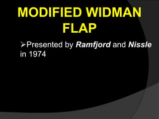MODIFIED WIDMAN 
FLAP 
Presented by Ramfjord and Nissle 
in 1974 
 