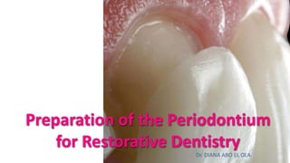 Preparation of the Periodontium
for Restorative Dentistry
Dr. DIANA ABO EL OLA
 