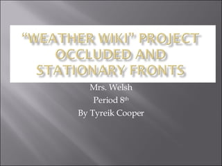 Mrs. Welsh Period 8 th By Tyreik Cooper 