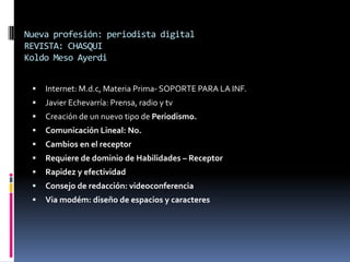 ¿Utopía o realidad?Estados Unidos: New York Times               sigloXXI España: El país: Imitación – Crisis Económica“La aparición de cámaras fotográficas”Canon 5D Mark II o la Nikon D90Comentarios:“…es “muy difícil” pensar durante todo el día para la web y para el papel. “No están acostumbrados…” “Argumentan que “lo más complicado de todo” es cambiar la mentalidad tradicional del periódico…”“Al mismo tiempo grababan con una mano y con la otra intentaban redactar una noticia…” 