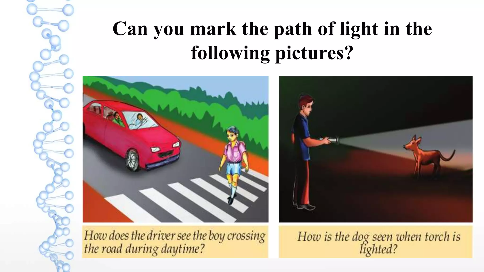 Can you mark the path of light in the
following pictures?