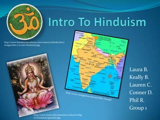 http://www.himalayanacademy.com/resources/books/dws/
images/dws-t-is-one-Hinduism.jpg




                                                                       Laura B.
                                                                       Keally B.
                                                                       Lauren C.
                                                                       Conner D.
                                                                       Phil R.
                                                                       Group 1
                         http://www.mnsu.edu/emuseum/cultural/religi
                         on/hinduism/gsaraswt.jpg
 
