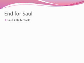 End for Saul
 Saul kills himself
 
