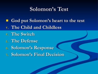 Solomon’s Test God put Solomon’s heart to the test The Child and Childless The Switch The Defense Solomon’s Response Solomon’s Final Decision 