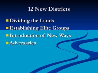 12 New Districts Dividing the Lands Establishing Elite Groups Introduction of New Ways Adversaries 