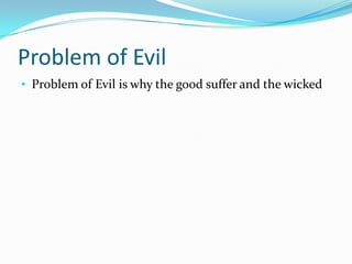 Problem of EvilProblem of Evil is why the good suffer and the wickedThe “Answer”The message of the book of Job, is even in the darkest moments, God is in charge, loving and caring for all of us through it