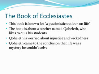 The book is about a teacher named Qoheleth, who likes to quiz his students