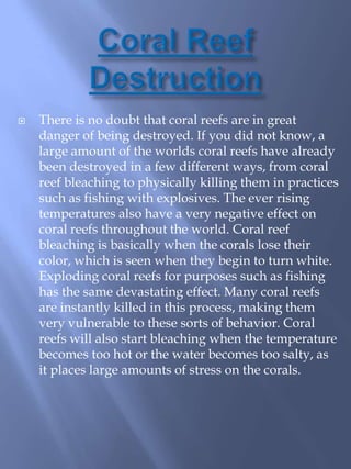 Fire coral, sometimes called stinging coral, gives you a painful, burning feeling when it touches your bare skin. The sting is not dangerous but the rash can itch for a few days.