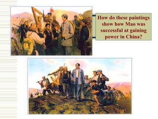 How do these paintings
  show how Mao was
 successful at gaining
   power in China?
 