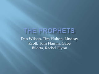 The Prophets Dan Wilson, Tim Holton, Lindsay Kroll, Tom Flamm, Gabe Bilotta, Rachel Flynn 