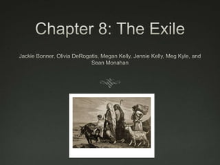 Chapter 8: The Exile  Jackie Bonner, Olivia DeRogatis, Megan Kelly, Jennie Kelly, Meg Kyle, and Sean Monahan 