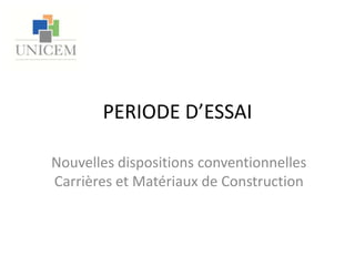 PERIODE D’ESSAI Nouvelles dispositions conventionnelles Carrières et Matériaux de Construction 