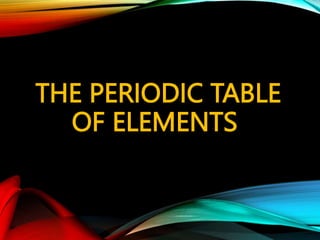 THE PERIODIC TABLE
OF ELEMENTS
 