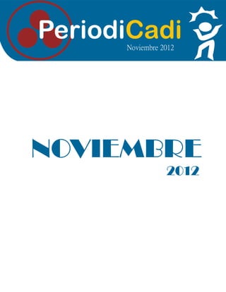 PeriodiCadi
      Noviembre 2012




NOVIEMBRE
                 2012
 