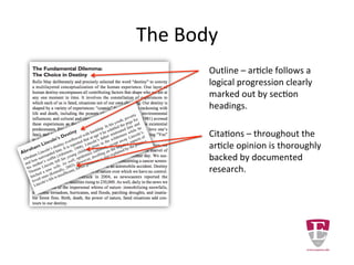The Body
The outline of the article
follows a logical progression,
clearly marked out by section
headings.
Citations throughout the
article assure the author’s
opinion is thoroughly backed
by documented research.
 