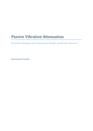 Passive Vibration Attenuation
Viscoelastic Damping, Shunt Piezoelectric Patches, and Periodic Structures




Mohammad Tawfik
 