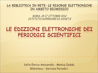 Sofia Enrica Amicarella - Monica Zedda
Biblioteca – Servizio Periodici
 