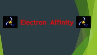 Electron Affinity
 