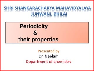 Periodicity
&
their properties
 