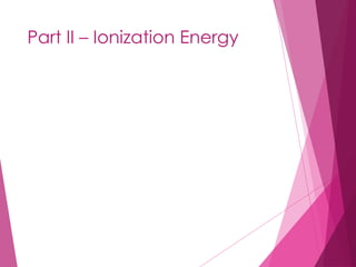Part II – Ionization Energy
 