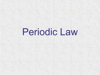 Periodic Law 
 