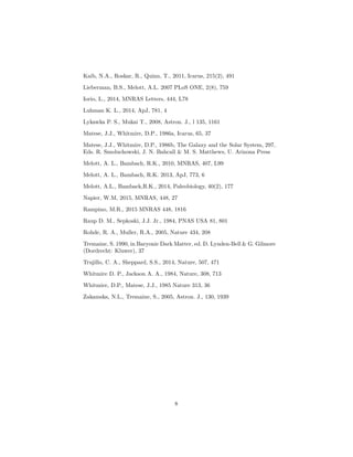 Kaib, N.A., Roskar, R., Quinn, T., 2011, Icarus, 215(2), 491
Lieberman, B.S., Melott, A.L. 2007 PLoS ONE, 2(8), 759
Iorio, L., 2014, MNRAS Letters, 444, L78
Luhman K. L., 2014, ApJ, 781, 4
Lykawka P. S., Mukai T., 2008, Astron. J., l 135, 1161
Matese, J.J., Whitmire, D.P., 1986a, Icarus, 65, 37
Matese, J.J., Whitmire, D.P., 1986b, The Galaxy and the Solar System, 297,
Eds. R. Smoluchowski, J. N. Bahcall & M. S. Matthews, U. Arizona Press
Melott, A. L., Bambach, R.K., 2010, MNRAS, 407, L99
Melott, A. L., Bambach, R.K. 2013, ApJ, 773, 6
Melott, A.L., Bamback,R.K., 2014, Paleobiology, 40(2), 177
Napier, W.M, 2015, MNRAS, 448, 27
Rampino, M.R., 2015 MNRAS 448, 1816
Raup D. M., Sepkoski, J.J. Jr., 1984, PNAS USA 81, 801
Rohde, R. A., Muller, R.A., 2005, Nature 434, 208
Tremaine, S. 1990, in Baryonic Dark Matter, ed. D. Lynden-Bell & G. Gilmore
(Dordrecht: Kluwer), 37
Trujillo, C. A., Sheppard, S.S., 2014, Nature, 507, 471
Whitmire D. P., Jackson A. A., 1984, Nature, 308, 713
Whitmire, D.P., Matese, J.J., 1985 Nature 313, 36
Zakamska, N.L., Tremaine, S., 2005, Astron. J., 130, 1939
8
 