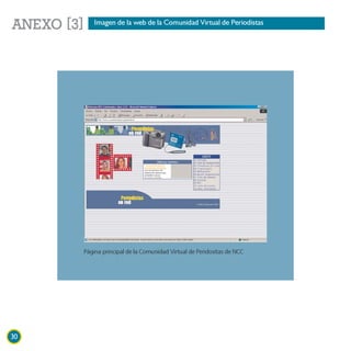 ANEXO [3]   Imagen de la web de la Comunidad Virtual de Periodistas




        Página principal de la Comunidad Virtual de Peridositas de NCC




30
 