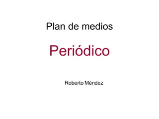 Plan de medios Periódico Roberto Méndez 