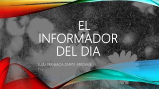 EL
INFORMADOR
DEL DIA
LUISA FERNANDA ZAPATA ARROYAVE
11-3
 