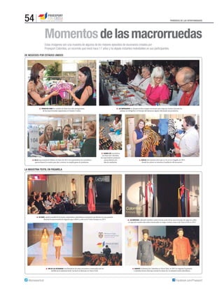 54

PERÍODICO DE LAS OPORTUNIDADES

Momentos de las macrorruedas
Estas imágenes son una muestra de algunos de los mejores episodios de escenarios creados por
Proexport Colombia, un recorrido que inició hace 17 años y ha dejado instantes inolvidables en sus participantes.
DE NEGOCIOS POR ESTADOS UNIDOS

PRODUCTOS COMO los vestidos de baño han sido protagonistas

LOS EMPRESARIOS no desaprovechan ningún momento para negociar. Incluso durante las

de las macrorruedas organizadas en Estados Unidos.

EN LA macrorueda de Miami, en mayo de 2013, los exportadores de cosméticos

aprovecharon la ocasión para dar a conocer su amplia gama de productos.

pausas, los refrigerios o el tiempo del almuerzo siguen ofreciendo sus productos.

CUANDO LOS encuentros
son fuera de Colombia,
los exportadores preparan
sus productos con
días de antelación.

ESTA ES una muestra de lo que se vio en Los Ángeles en 2012,

donde los colores se tomaron el auditorio del encuentro.

LA INDUSTRIA TEXTIL EN PASARELA

EN PARÍS, capital mundial de la moda, empresarios colombianos mostraron sus diseños en una pasarela

durante la macrorrueda de negocios que se llevó a cabo en la Unión Europea en 2013.

UNO DE LAS ACTIVIDADES más llamativas de estos encuentros comerciales son los

desﬁles de la industria textil. Así lució el showcase en Nueva York.

@proexportcol

LAS MUESTRAS culturales también suelen formar parte de las macrorruedas de negocios, sobre
en especial cuando estas están enmarcadas en mega-eventos, como el de Nueva York en 2013.

DURANTE la Semana de Colombia en Nueva York, en 2013 se organizo la pasarela
Colombia Knows Best que mostró lo mejor de la industria textil colombiana.

Facebook.com/Proexport

 