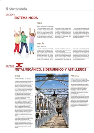 16




     16 Oportunidades




                                                      PERÚ
                                                      ROPA INTERIOR FEMENINA
                                                        Accesibilidad de precios, bue-    toma cada vez más auge en Perú.          El consumidor final adquiere las
                                                      na calidad, diseños que resalten    La industria colombiana de texti-      prendas por medio de minoristas,
                                                      la silueta y variedad en los pro-   les ha ganado espacio y recono-        como las tiendas por departamen-
                                                      ductos son los principales requi-   cimiento en diferentes mercados        to, tiendas especializadas, bouti-
                                                      sitos de compra para la mujer pe-   del mundo. Los aspectos que la         ques o a través de las compras por
                                                      ruana. La tendencia internacio-     hacen más competitiva son la al-       catálogo. Estas, a su vez, se abaste-
                                                      nal por productos orgánicos y       ta calidad y la diversidad de la       cen de los distribuidores o directa-
                                                      empaques e insumos ecológicos       oferta exportable.                     mente del exportador.




                                                      ESPAÑA
                                                      ROPA INFANTIL
                                                        España es el quinto mercado de    lecciones españolas incluyen, a        producción en el extranjero, por lo
                                                      ropa para bebés más grande en la    menudo, trajes especiales para el      cual existen oportunidades de es-
                                                      Unión Europea. Las familias espa-   bautizo de los bebés.                  tablecer asociaciones o trabajar
                                                      ñolas buscan ropa de buena cali-      El canal de entrada es a través de   en conjunto. Los mayoristas de-
                                                      dad, que estén a la moda y tengan   la importación que hacen los ma-       sempeñan un papel importante en
                                                      alto valor agregado. Las ocasio-    yoristas o minoristas especializa-     la importación y distribución, re-
                                                      nes para dar regalos se multipli-   dos. Un punto a resaltar es que un     presentando aproximadamente el
                                                      can alrededor de la Navidad, la     número creciente de fabricantes        40-50% de las compras de los mi-
                                                      Pascua y los cumpleaños. Las co-    españoles tienen actividades de        noristas independientes.




           CHILE                                                                                                            PANAMÁ
           HERRAMIENTAS DE MANO                                                                                             ESTRUCTURAS METÁLICAS,
                                                                                                                            ARTÍCULOS DE FERRETERÍA Y
           El 40% de las herramientas que hay en                                                                            SISTEMAS CONSTRUCTIVOS
           el mercado chileno son de origen
           chino. Aunque la calidad es media, los                                                                           Se mantiene una tendencia creciente
           precios son muy competitivos y el                                                                                al desarrollo de proyectos hoteleros y
           chileno es un mercado fundamental-                                                                               centros comerciales, así como de in-
           mente de precios. Estados Unidos con                                                                             fraestructura (carreteras, puentes,
           el 17% y Brasil con el 10% también par-                                                                          hospitales y viviendas de interés
           ticipan como proveedores. Los pro-                                                                               social). El gobierno tiende a apoyar la
           ductos que permiten un mayor                                                                                     inversión en las mejoras de la infraes-
           margen son los de marca como los                                                                                 tructura del país.
           que ofrece Stanley, Tramontina y                                                                                 Los canales de distribución más
           Bellota. Desde que la experiencia con                                                                            eficaces para los sectores de materiales
           el proveedor sea satisfactoria, el                                                                               de construcción y el metalmecánico son
           trabajo es a largo plazo.                                                                                        los almacenes enfocados en artículos
           El mercado chileno es pequeño, por                                                                               de ferretería y en los distribuidores, fa-
           eso resulta tan importante la exclusivi-                                                                         bricantes de tejas o carriolas, quienes
           dad. También es clave realizar un                                                                                debido a la escases de producción
           acompañamiento a los compradores                                                                                 importan láminas de acero o alambrón;
           con entrenamiento de la fuerza de                                                                                distribuidores de maquinaria y cons-
           venta al igual que la entrega de                                                                                 tructoras.
           material POP. Otro aspecto al que hay
           que prestarle atención es a la capaci-
           dad de construir marca entre los fabri-
           cantes y el distribuidor, para ello es
           fundamental el apoyo publicitario
           cuando se trabaja con marca colom-
           biana.
           Generalmente se hacen tres o cuatro
           importaciones al año con reposiciones
           de acuerdo con la rotación del
           producto. Es importante que el em-
           presario colombiano participe de
           manera constante en ferias y eventos
           de difusión a las que acudan asocia-
           dos ferreteros que fidelicen con la
           marca.
 