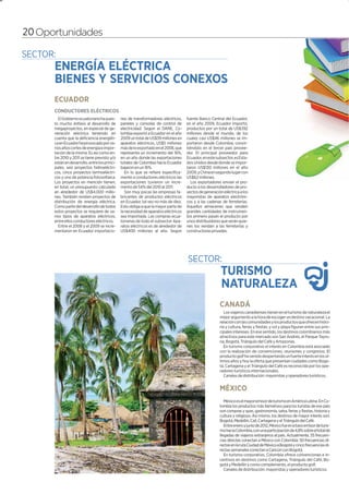 20                                                                                                                                                                                    5




     20 Oportunidades




           ECUADOR
           CONDUCTORES ELÉCTRICOS
              El Gobierno ecuatoriano ha pues-      nes de transformadores eléctricos,    fuente Banco Central del Ecuador,
           to mucho énfasis al desarrollo de        paneles y consolas de control de      en el año 2009, Ecuador importó,
           megaproyectos, en especial de ge-        electricidad. Según el DANE, Co-      productos por un total de US$392
           neración eléctrica teniendo en           lombia exportó a Ecuador en el año    millones desde el mundo, de los
           cuenta que la deficiencia energéti-      2009 un total de US$39 millones en    cuales casi US$46 millones se im-
           ca en Ecuador ha provocado por va-       aparatos eléctricos, US$5 millones    portaron desde Colombia, convir-
           rios años cortes de energía e impor-     más de lo exportado en el 2008, que   tiéndolo en el tercer país provee-
           tación de la misma. Es así como en-      representa un incremento del 16%,     dor. El principal proveedor para
           tre 2010 y 2011 se tiene previsto y/o    en un año donde las exportaciones     Ecuador, en este subsector, es Esta-
           están en desarrollo, entre los princi-   totales de Colombia hacia Ecuador     dos Unidos desde donde se impor-
           pales, seis proyectos hidroeléctri-      bajaron en un 16%.                    taron US$130 millones en el año
           cos, cinco proyectos termoeléctri-          En lo que se refiere específica-   2009, y China en segundo lugar con
           cos y uno de potencia fotovoltaica.      mente a conductores eléctricos las    US$62 millones.
           Los proyectos en mención tienen,         exportaciones tuvieron un incre-         Los exportadores envían el pro-
           en total, un presupuesto calculado       mento de 54% del 2010 al 2011.        ducto a los desarrolladores de pro-
           en alrededor de US$4.000 millo-             Son muy pocas las empresas fa-     yectos de generación eléctrica a los
           nes. También existen proyectos de        bricantes de productos eléctricos     mayoristas de aparatos electróni-
           distribución de energía eléctrica.       en Ecuador, tal vez no más de diez.   cos y a las cadenas de ferreterías.
           Como parte del desarrollo de todos       Esto obliga a que la mayor parte de   Aquellos almacenes que venden
           estos proyectos se requiere de va-       la necesidad de aparatos eléctricos   grandes cantidades de instrumen-
           rios tipos de aparatos eléctricos,       sea importada. Las compras ecua-      tos primero pasan el producto por
           entre ellos conductores eléctricos.      torianas de todo el subsector Apa-    unos distribuidores que serán quie-
              Entre el 2008 y el 2009 se incre-     ratos eléctricos es de alrededor de   nes los vendan a las ferreterías y
           mentaron en Ecuador importacio-          US$400 millones al año. Según         constructoras privadas.




                                                                                                             CANADÁ
                                                                                                                Los viajeros canadienses tienen en el turismo de naturaleza el
                                                                                                             mejor argumento a la hora de escoger un destino vacacional. La
                                                                                                             relación con las comunidades y los productos que ofrecen histo-
                                                                                                             ria y cultura, ferias y fiestas; y sol y playa figuran entre sus prin-
                                                                                                             cipales intereses. En ese sentido, los destinos colombianos más
                                                                                                             atractivos para este mercado son San Andrés, el Parque Tayro-
                                                                                                             na, Bogotá, Triángulo del Café y Amazonas.
                                                                                                                En turismo corporativo el interés en Colombia está asociado
                                                                                                             con la realización de convenciones, reuniones y congresos. El
                                                                                                             producto golf ha venido despertando un fuerte interés en los úl-
                                                                                                             timos años y hoy la oferta que presentan ciudades como Bogo-
                                                                                                             tá, Cartagena y el Triángulo del Café es reconocida por los ope-
                                                                                                             radores turísticos internacionales.
                                                                                                                Canales de distribución: mayoristas y operadores turísticos.


                                                                                                             MÉXICO
                                                                                                                México es el mayor emisor de turismo en América Latina. En Co-
                                                                                                             lombia los productos más llamativos para los turistas de ese país
                                                                                                             son compras y spas, gastronomía, salsa, ferias y fiestas, historia y
                                                                                                             cultura y religioso. Así mismo, los destinos de mayor interés son:
                                                                                                             Bogotá, Medellín, Cali, Cartagena y el Triángulo del Café.
                                                                                                                Entre enero y junio de 2012, México fue el octavo emisor de turis-
                                                                                                             mo hacia Colombia, con una participación de 4,8% sobre el total de
                                                                                                             llegadas de viajeros extranjeros al país. Actualmente, 55 frecuen-
                                                                                                             cias directas conectan a México con Colombia: 50 frecuencias di-
                                                                                                             rectas en la ruta Ciudad de México a Bogotá y cinco frecuencias di-
                                                                                                             rectas semanales conectan a Cancún con Bogotá.
                                                                                                                En turismo corporativo, Colombia ofrece convenciones e in-
                                                                                                             centivos en destinos como Cartagena, Triángulo del Café, Bo-
                                                                                                             gotá y Medellín y como complemento, el producto golf.
                                                                                                                Canales de distribución: mayoristas y operadores turísticos.
 