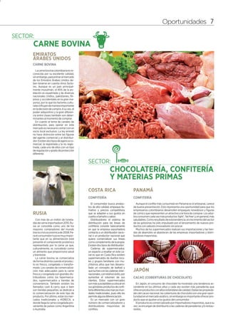 7




                                                                                                            Oportunidades 7



    EMIRATOS
    ÁRABES UNIDOS
    CARNE BOVINA
      La carne bovina colombiana es re-
    conocida por su excelente calidad,
    sin embargo, para entrar al mercado
    de los Emiratos Árabes Unidos de-
    ben tenerse en cuenta otros facto-
    res. Aunque es un país principal-
    mente musulmán, el 85% de la po-
    blación es expatriada y de diversas
    nacionales (indios, pakistaníes, fili-
    pinos y occidentales en la gran ma-
    yoría), por lo que los factores cultu-
    rales influyen de manera importante
    en la decisión de compra. A su vez, el
    poder adquisitivo y la gran diferen-
    cia entre clases también son deter-
    minantes al momento de comprar.
      En cuanto al tema de canales de
    distribución, para operar en este
    mercado es necesario contar con un
    socio local exclusivo. La ley emiratí
    no hace distinción entre las figuras
    del agente comercial y el distribui-
    dor. Existen dos tipos de agencia co-
    mercial, la registrada y la no regis-
    trada, cada uno de ellos con un tipo
    de regulación y grado de protección
    diferente.




                                             COSTA RICA                            PANAMÁ
                                             CONFITERÍA                            CONFITERÍA
                                                El consumidor busca produc-          Aunque el confite más consumido en Panamá es el artesanal, carece
                                             tos de alta calidad, empaque lla-     de buena presentación. Esto representa una oportunidad para que los
                                             mativo y precios competitivos         empresarios colombianos desarrollen empaques novedosos y figuras
    RUSIA                                    que se adapten a sus gustos en        de cómics que representen un atractivo a la hora de comprar. Los adul-
                                             cuanto a tamaño y sabor.              tos consumen cada vez más productos ‘light’,‘fat free’y, en general, más
       Con más de un millón de tonela-          Distribuidores: el sistema de      saludables. Como resultado de esta tendencia, el crecimiento del sector
    das de carne importada en 2010, Ru-      distribución para las líneas de       de las golosinas ha sido impulsado por el lanzamiento de nuevos pro-
    sia se consolida como uno de los         confitería consiste básicamente       ductos con sabores innovadores sin azúcar.
    mayores compradores del mundo            en que la empresa exportadora           Muchos de los supermercados realizan sus importaciones y las tien-
    tras la crisis económica de 2008. Pa-    contacta a un distribuidor nacio-     das de abarrotes se abastecen de las empresas importadoras y distri-
    ra el consumidor ruso es muy impor-      nal o un productor nacional que       buidoras mayoristas.
    tante que en su alimentación esté        quiera comercializar sus líneas
    presente el componente proteínico        como complemento de la propia.
    representado por la carne ya que,        Existen dos tipos de distribuidor:
    culturalmente, es concebido como            Cadenas de supermercados:
    un alimento que proporciona salud        un aspecto a resaltar en este ca-
    y bienestar.                             nal es que en Costa Rica existen
       La carne bovina se comercializa       supermercados de dueños loca-
    de forma distinta cuando el produc-      les y grupos familiares con mu-
    to es fresco, congelado o transfor-      chísimos años que han desarro-
    mado. Los canales de comercializa-       llado un concepto de lealtad y
    ción más adecuados para la carne         que luchan con las cadenas inter-     JAPÓN
    fresca y congelada son grandes dis-      nacionales, con relativo éxito, por
    tribuidores como los hipermerca-         aumentar el volumen de sus            CACAO (COBERTURAS DE CHOCOLATE)
    dos, supermercados y tiendas de          clientes. Estos supermercados
    conveniencia. También existen los        son más susceptibles a colocar en       En Japón, el consumo de chocolate ha mostrado una tendencia as-
    llamados cash & carry, que si bien       sus góndolas productos de confi-      cendente en los últimos años y cada vez existen más panaderías que
    son tiendas pequeñas, se dedican a       tería diferentes a las marcas mun-    ofrecen productos con altos estándares de calidad. Dadas las propieda-
    la comercialización de este tipo de      diales tradicionales, pues ello les   des del cacao nacional, las coberturas de chocolate son una gran opor-
    producto. Por último, están los mer-     permite alguna diferenciación.        tunidad en el mercado asiático, sin embargo es importante ofrecer pro-
    cados tradicionales y HORECA, a             Es un mercado con un gran          ducto que se ajusten a los gustos del consumidor.
    donde llega la carne congelada pro-      número de comercializadores y           El producto es comercializado por importadores mayoristas, que a su
    veniente de países como Argentina        distribuidores mayoristas de          vez, se encargan de distribuirlo a las cadenas de panaderías y/o restau-
    o Australia.                             confites.                             rantes.
 