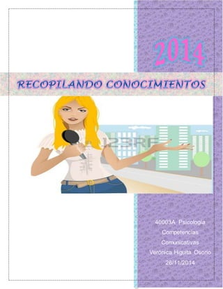 40003A Psicología 
Competencias 
Comunicativas 
Verónica Higuita Osorio 
26/11/2014 
 