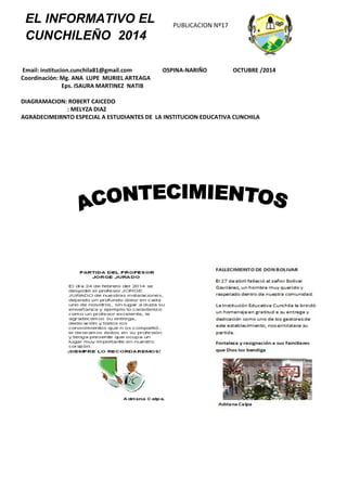 EL INFORMATIVO EL
CUNCHILEÑO 2014
PUBLICACION Nº17
Email: institucion.cunchila81@gmail.com OSPINA-NARIÑO OCTUBRE /2014
Coordinación: Mg. ANA LUPE MURIEL ARTEAGA
Eps. ISAURA MARTINEZ NATIB
DIAGRAMACION: ROBERT CAICEDO
: MELYZA DIAZ
AGRADECIMEIRNTO ESPECIAL A ESTUDIANTES DE LA INSTITUCION EDUCATIVA CUNCHILA
 