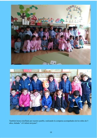 También hemos desfilado por nuestro pueblo, realizando la comparsa acompañados de los niños de 5
años, titulada " el Cafetal arroyano".
10
 