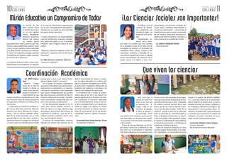 10 11NOVIEMBRE DE 2014 NOVIEMBRE DE 2014
COLSABI COLSABI
¿Es difícil Educar
hoy?
Nuestro Colegio
busca ser un sitio de
interés en donde se
crezca como persona,
donde se alimente el
conocimiento de una
manera novedosa y entretenida; es por esto
que buscamos hacer de nuestra institución
un lugar para la reflexión y el disfrute de la
vida escolar.
La educación es un proceso complejo, to-
dos somos diferentes, pensamos diferente,
tenemos una forma diferente de compor-
tarnos, y esa es nuestra verdadera identi-
dad. No se puede pretender que un niño
aprenda algo en una sola clase, tratamos y
buscamos educar sin castigos, sin amenazas
y mucho menos con humillaciones; se debe
enseñar poco a poco y por nuestra identi-
dad de Colegio Católico “con amor”.
Con el grupo de maestros entendemos
que somos orientadores y buscamos perma-
nentemente la actualización y la capacita-
ción para ser coherentes y estar preparados
para asumir inteligentemente los cambios
que sean necesarios, partiendo del recono-
cimiento reflexivo de los errores y humilde-
mente pretendemos desaprender para me-
jorar como personas y profesionales.
Con las innovaciones logradas en los úl-
timos años, hemos querido convertir el
salón de clases en un lugar diferente, algo
participativo, democrático, lleno de paz, de
superación de conflictos, para que los es-
tudiantes asuman el quehacer diario, como
una oportunidad de cambio.
El proceso de mejoramiento continuo,
liderado por nuestra Hna. Rectora, nos ha
dado la oportunidad de mejorar y eviden-
ciar los logros obtenidos en el último año
según los reportes entregados por el ICFES,
el poder tener estudiantes disfrutando de
beneficios del Gobierno, o vincularse a las
mejores universidades de nuestro país.
En el presente año y el plan de mejora-
miento para el año 2015, nos muestra los
avances significativos en beneficio de nues-
tros estudiantes, el Convenio adelantado
con la Universidad Santo Tomás, el aumen-
to de la intensidad horaria y el manejo por
niveles en inglés y las lúdicas en horario
extraclase, brindarán las mejores oportuni-
dades de participación de los estudiantes,
cumpliendo nuestros objetivos Institucio-
nales.
Licenciado Omar Fredy Sánchez Torres
Coordinador Académico
La escuela de hoy
debe situarse frente
al cambio de la épo-
ca; lo cual significa
nuevos paradigmas,
discursos, situaciones
diversas que marcan
un cambio epocal
posmodernismo: todo es bueno, todo vale,
chévere, súper, subjetividad, realismo moral
y ético, lo cual cuestiona nuestra identidad
y nos lleva a mirar el presente con realismo,
el futuro con esperanza cristiana, contexto
mundial que nos impulsa a seguir creyendo
en la fuerza de la educación.
Los maestros debemos cuidar nuestra sensi-
bilidad frente a los estudiantes, ser expertos
en la tarea de relacionarnos asertivamente
con el otro, trascendiendo las dificultades y
velando para no perder de vista el sentido
de nuestra misión educativa.
La tarea educativa es una responsabilidad
colectiva de directivos, maestros, estudian-
tes y padres de familia y es en el quehacer
formativo que se fragua el futuro de la so-
ciedad.
Maestros y Directivos debemos mirar con
optimismo y esperanza el futuro de nuestra
Institución.
Lic. Elkin de Jesús Castañeda Echeverri
Literatura y Lingüística.
Se definen como el
conjunto de discipli-
nas académicas que
estudian el origen y el
desarrollo de la socie-
dad.
Estudiándolas po-
demos ver y enten-
der todos los cambios que han sucedido
en la sociedad a través de los años. Son las
encargadas de orientar a la formación de
estudiantes libres, críticos, creativos y de-
mocráticos, mediante el abordaje de co-
nocimientos significativos sobre la realidad
social, contribuyendo a la valoración de su
propia cultura y el respeto a otras; com-
prometiendo a las personas a trabajar por
causas justas y solidarias, desarrollando la
convivencia democrática y procurando la
transformación social a través la protección
del ser humano, destacando elementos es-
pecíficos del entorno político, económico y
socio-cultural de la sociedad del mundo.
Lic. EMILCE VASQUEZ SOLER
Ciencias Sociales
Está claro que la
ciencia no tiene fron-
teras, es por esto que
se presenta una si-
nergia entre la ma-
temática, la biología,
la física, la química y
la tecnología, siendo
esta ultima el hilo conductor que ha permi-
tido materializar los pensamientos científi-
cos que están al servicio de la comunidad a
nivel mundial.
El área de Ciencias Naturales, en el Cole-
gio Nuestra Señora de la Sabiduría en este
año 2014, con la articulación y redistribu-
ción de las asignaturas en tres grandes áreas,
ha visto como cada orientador de las asigna-
turas que hacen parte de dicha área ha enri-
quecido el proceso que se viene trabajando
de manera continua durante varios años
atrás y que de una manera objetiva se plas-
ma en tres días denominados “DÍAS DE LA
CIENCIA” donde en este año en particular
hubo un derroche de creatividad desde la
Física, la Biología, la Matemática, La Quími-
ca y la tecnología; evidenciándose el trabajo
en equipo, la solidaridad, la responsabilidad,
el sentido de pertenencia y el liderazgo de
estudiantes y Maestros del área.
Todos los proyectos realizados en estos
tres días estaban direccionados en un obje-
tivo “sensibilizar a la comunidad educativa
Colsabi a el cuidado del MEDIO AMBIEN-
TE” y este está inmerso en la intencionali-
dad en pastoral de nuestra área, ya que La
pérdida constante de nuestro ambiente y
las complejas problemáticas ecológicas que
atravesamos en nuestro paneta, hacen ne-
cesaria la vinculación de comportamientos
y actitudes que promuevan el cuidado del
ambiente y el medio inmediato de las ac-
tuales, nuevas y futuras generaciones.
Licenciada Fideligna Loboa Vásquez
Ciencias Naturales
Jefe de área de Ciencias Naturales
Misión Educativa un Compromiso de Todos
Coordinación Académica
¡Las Ciencias Sociales son Importantes!
Que vivan las ciencias
 